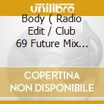 Body ( Radio Edit / Club 69 Future Mix / Ashley Beedle Sirius Red Hard Mix ) cd musicale di Terminal Video