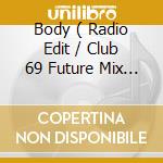 Body ( Radio Edit / Club 69 Future Mix / Ashley Beedle Sirius Red Hard Mix ) cd