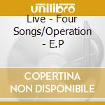 Live - Four Songs/Operation - E.P cd