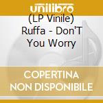 (LP Vinile) Ruffa - Don'T You Worry lp vinile