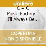 C + C Music Factory - I'll Always Be Around cd