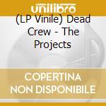 (LP Vinile) Dead Crew - The Projects lp vinile