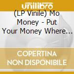 (LP Vinile) Mo Money - Put Your Money Where Your Mouth Is / Dedication lp vinile