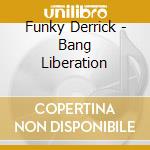 Funky Derrick - Bang Liberation