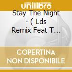 Stay The Night - ( Lds Remix Feat T Rex ) - ( Crazy Status Mix - No Rap ) - ( Crazy Status Mix - Main Feat Rara ) cd