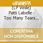 (LP Vinile) Patti Labelle - Too Many Tears Too Many Times lp vinile di Patti Labelle