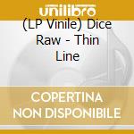 (LP Vinile) Dice Raw - Thin Line lp vinile