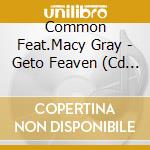 Common Feat.Macy Gray - Geto Feaven (Cd Single) cd