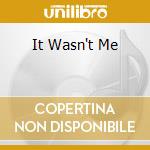It Wasn't Me cd
