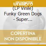 (LP Vinile) Funky Green Dogs - Super California lp vinile