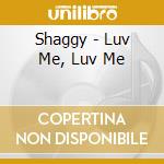 Shaggy - Luv Me, Luv Me cd musicale di Shaggy