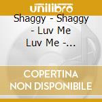 Shaggy - Shaggy - Luv Me Luv Me - [Cds] cd musicale di Shaggy