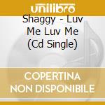 Shaggy - Luv Me Luv Me (Cd Single) cd