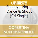 Shaggy - Hope Dance & Shout (Cd Single) cd musicale di Shaggy