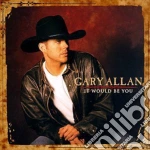 Gary Allan - It Would Be You cd