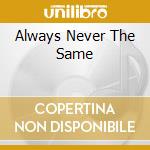 Always Never The Same cd