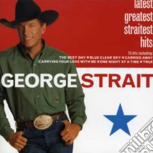 George Strait - Latest Greatest Straitest Hits cd musicale di George Strait