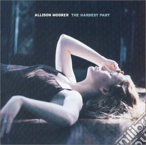 Allison Moorer - Hardest Part cd musicale di Allison Moorer