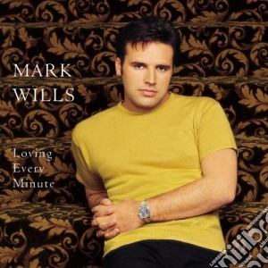 Mark Wills - Loving Every Minute cd musicale di Mark Wills