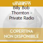 Billy Bob Thornton - Private Radio