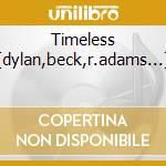 Timeless (dylan,beck,r.adams...) cd