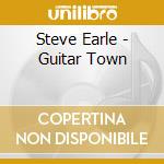 Steve Earle - Guitar Town cd musicale di Steve Earle
