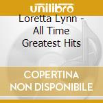 Loretta Lynn - All Time Greatest Hits cd musicale di Loretta Lynn