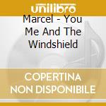 Marcel - You Me And The Windshield cd musicale di Marcel