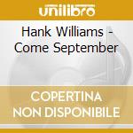 Hank Williams - Come September cd musicale di WILLIAMS HANK