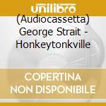 (Audiocassetta) George Strait - Honkeytonkville cd musicale di George Strait