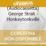 (Audiocassetta) George Strait - Honkeytonkville cd