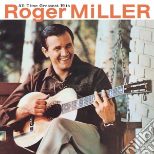 Roger Miller - All Time Greatest Hits: Roger Miller cd musicale di MILLER ROGER