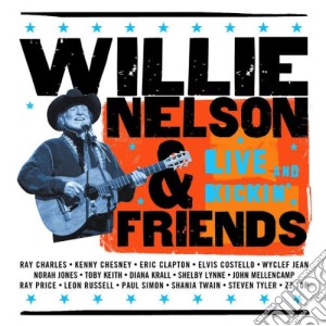 Willie Nelson & Friends - Live And Kickin' cd musicale di Willie/friends Nelson