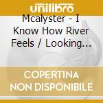 Mcalyster - I Know How River Feels / Looking Over My Shoulder cd