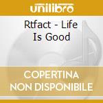 Rtfact - Life Is Good cd