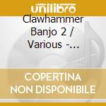 Clawhammer Banjo 2 / Various - Clawhammer Banjo 2 / Various cd