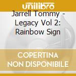 Jarrell Tommy - Legacy Vol 2: Rainbow Sign cd musicale di Jarrell Tommy
