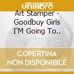 Art Stamper - Goodbuy Girls I'M Going To..