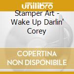 Stamper Art - Wake Up Darlin' Corey cd