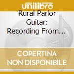 Rural Parlor Guitar: Recording From 1967-71 cd musicale