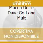 Macon Uncle Dave-Go Long Mule cd
