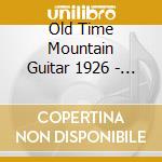 Old Time Mountain Guitar 1926 - Various cd musicale