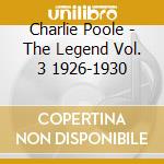 Charlie Poole - The Legend Vol. 3 1926-1930 cd musicale di Charlie Poole