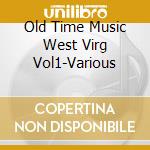 Old Time Music West Virg  Vol1-Various cd musicale di County