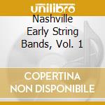 Nashville Early String Bands, Vol. 1 cd musicale di V/a