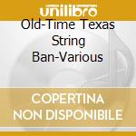 Old-Time Texas String Ban-Various cd musicale