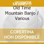 Old Time Mountain Banjo / Various cd