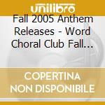 Fall 2005 Anthem Releases - Word Choral Club Fall 2005 Anthem Releases cd