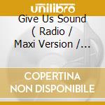 Give Us Sound ( Radio / Maxi Version / France Remix / Dance School Version ) cd musicale di Terminal Video