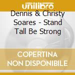 Dennis & Christy Soares - Stand Tall Be Strong cd